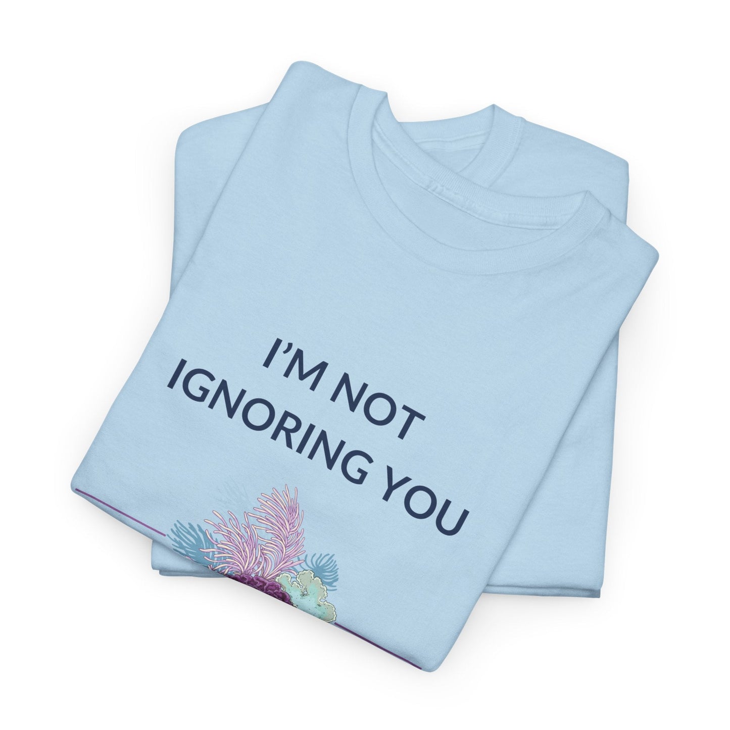T-Shirt I’m Not Ignoring You, I Genuinely Thought You Were A Coral T-Shirt - Funny Snorkeler & Diver Tee I’m Not Ignoring You, I Genuinely Thought You Were A Coral T-Shirt - Funny Snorkeler & Diver Tee