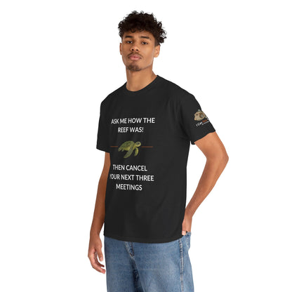 T-Shirt Ask Me How The Reef Was Then Cancel Your Next Three Meetings T Shirt | I Can Sea Club Ask Me How The Reef Was Then Cancel Your Next Three Meetings T Shirt | I Can Sea Club