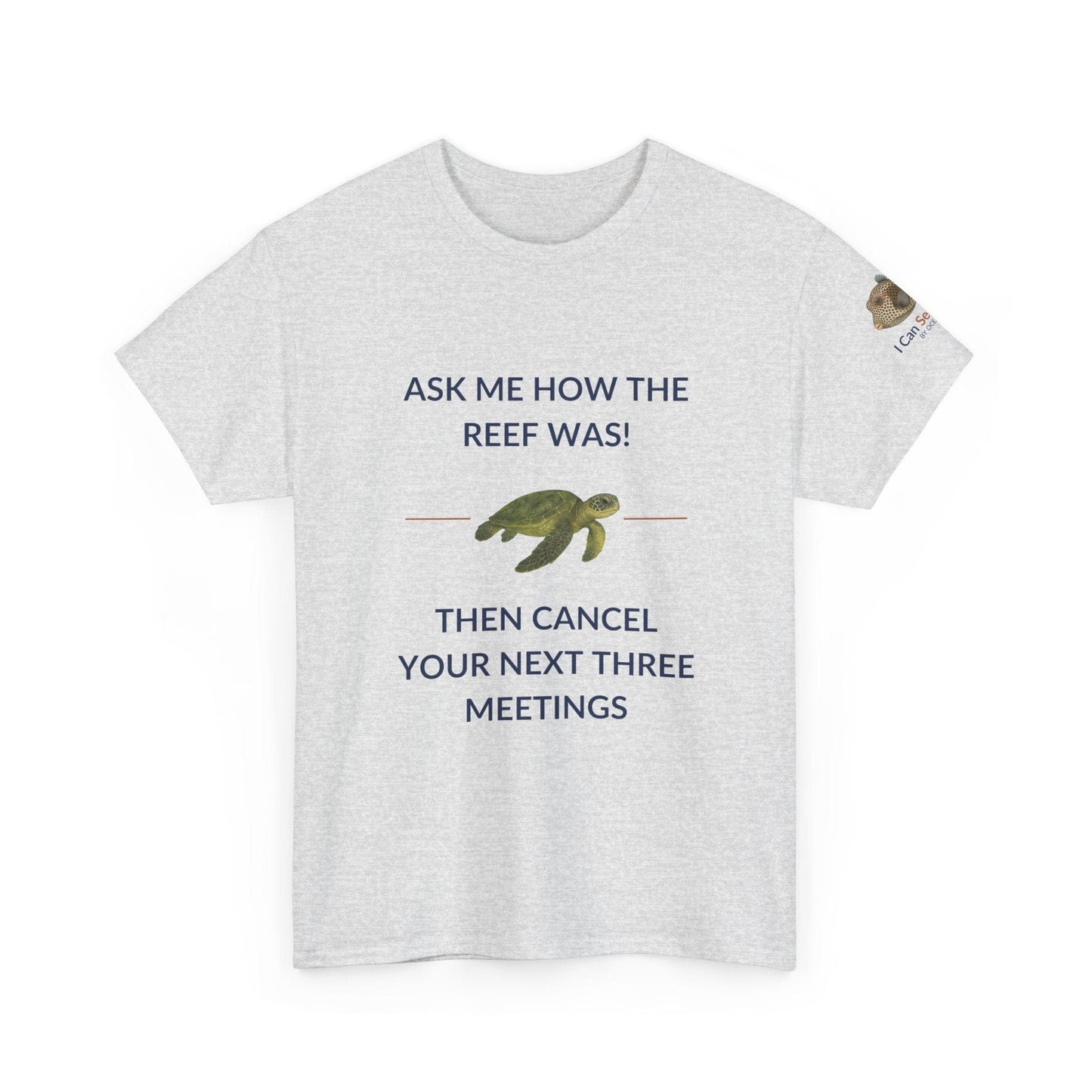 T-Shirt Ash / S Ask Me How The Reef Was Then Cancel Your Next Three Meetings T Shirt | I Can Sea Club Ask Me How The Reef Was Then Cancel Your Next Three Meetings T Shirt | I Can Sea Club