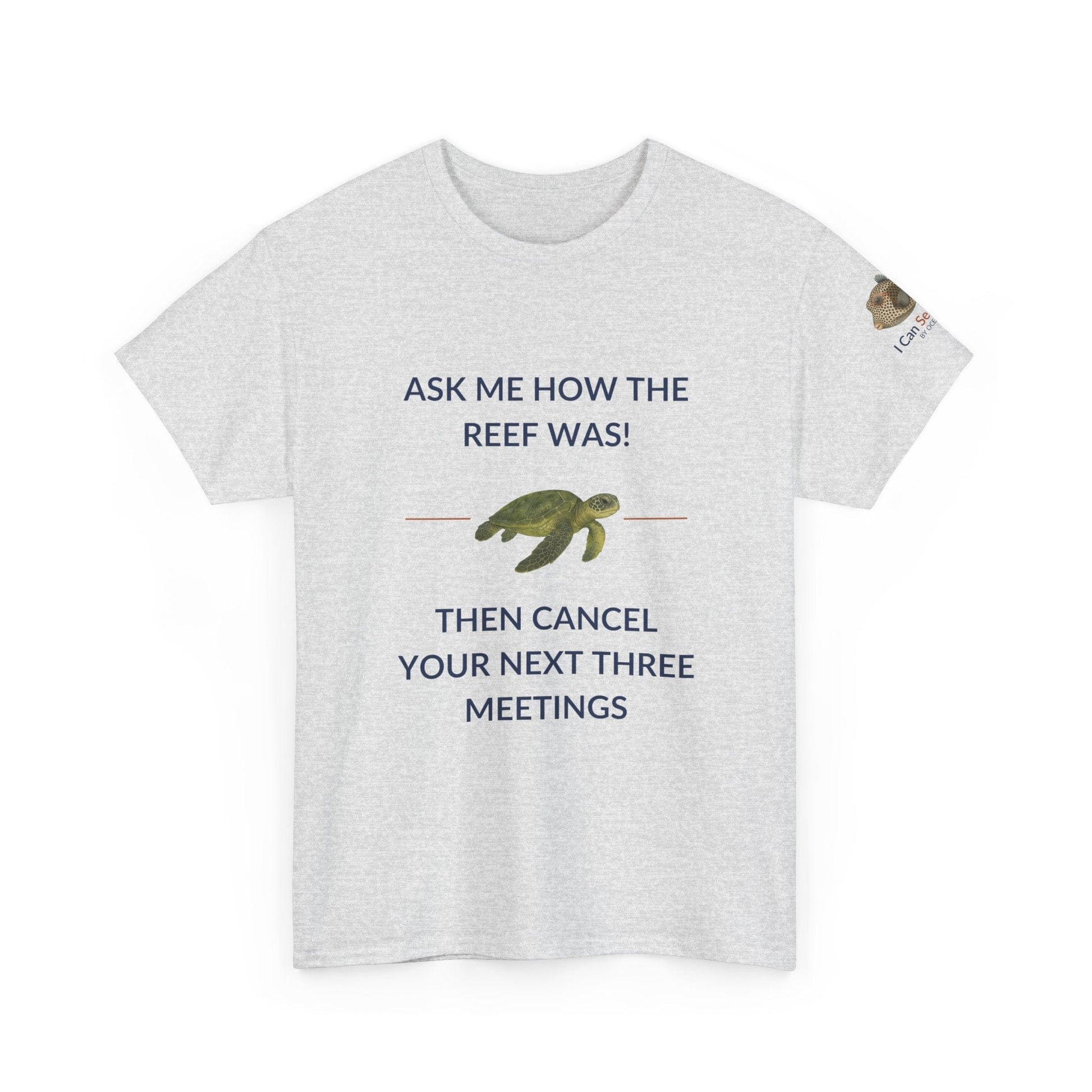 T-Shirt Ash / S Ask Me How The Reef Was Then Cancel Your Next Three Meetings T Shirt | I Can Sea Club Ask Me How The Reef Was Then Cancel Your Next Three Meetings T Shirt | I Can Sea Club