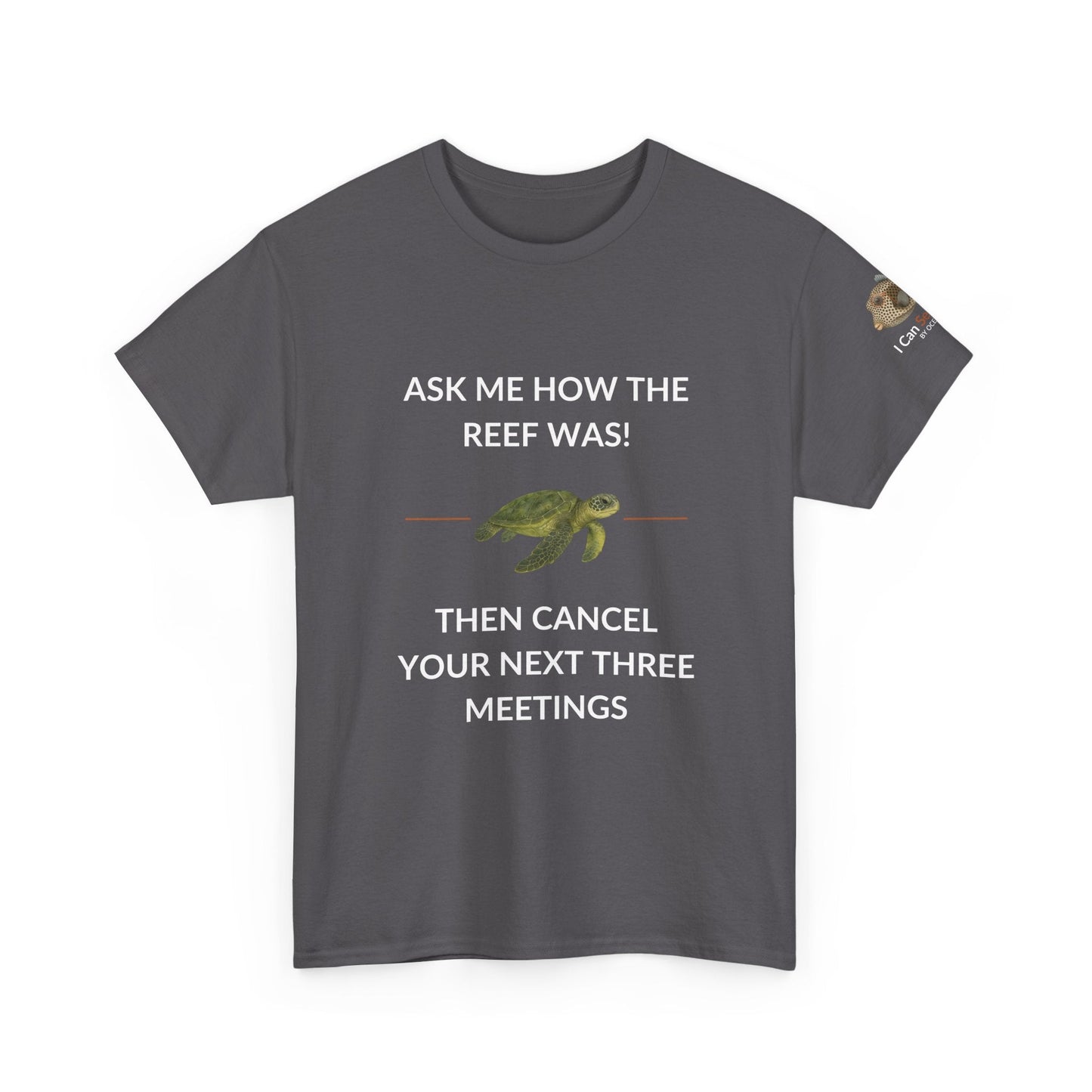 T-Shirt Charcoal / S Ask Me How The Reef Was Then Cancel Your Next Three Meetings T Shirt | I Can Sea Club Ask Me How The Reef Was Then Cancel Your Next Three Meetings T Shirt | I Can Sea Club
