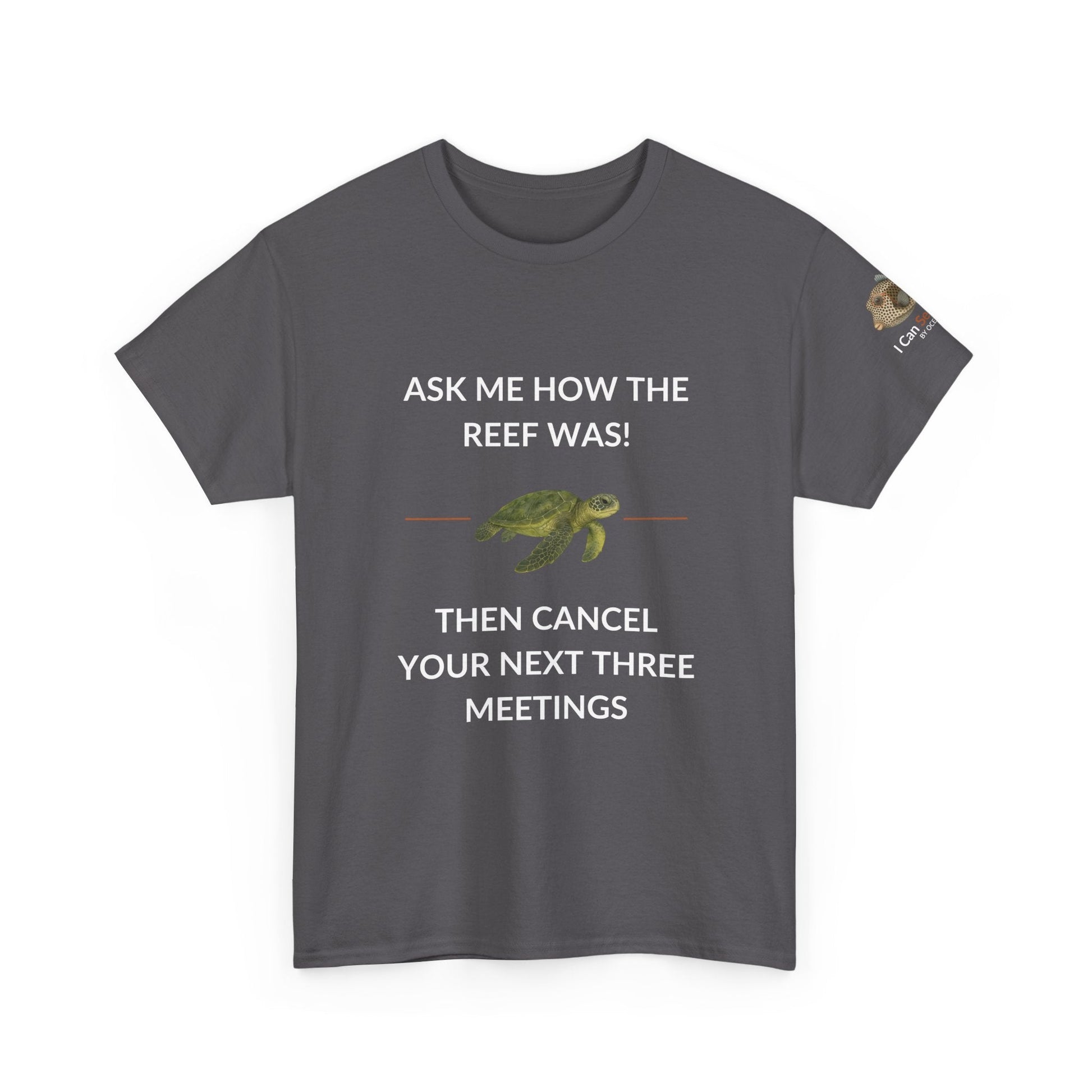 T-Shirt Charcoal / S Ask Me How The Reef Was Then Cancel Your Next Three Meetings T Shirt | I Can Sea Club Ask Me How The Reef Was Then Cancel Your Next Three Meetings T Shirt | I Can Sea Club