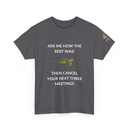 T-Shirt Charcoal / S Ask Me How The Reef Was Then Cancel Your Next Three Meetings T Shirt | I Can Sea Club Ask Me How The Reef Was Then Cancel Your Next Three Meetings T Shirt | I Can Sea Club