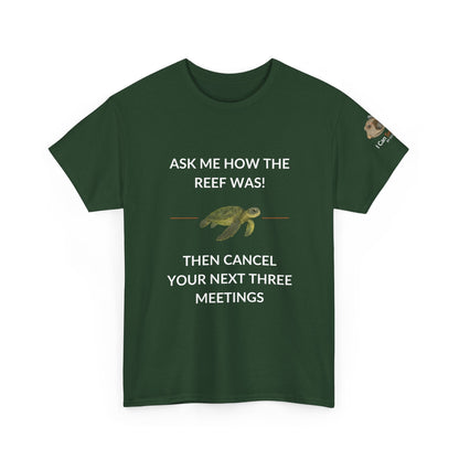 T-Shirt forest Green / S Ask Me How The Reef Was Then Cancel Your Next Three Meetings T Shirt | I Can Sea Club Ask Me How The Reef Was Then Cancel Your Next Three Meetings T Shirt | I Can Sea Club