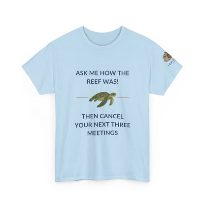 T-Shirt Light Blue / S Ask Me How The Reef Was Then Cancel Your Next Three Meetings T Shirt | I Can Sea Club Ask Me How The Reef Was Then Cancel Your Next Three Meetings T Shirt | I Can Sea Club