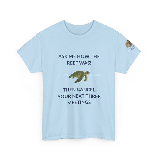 T-Shirt Light Blue / S Ask Me How The Reef Was Then Cancel Your Next Three Meetings T Shirt | I Can Sea Club Ask Me How The Reef Was Then Cancel Your Next Three Meetings T Shirt | I Can Sea Club