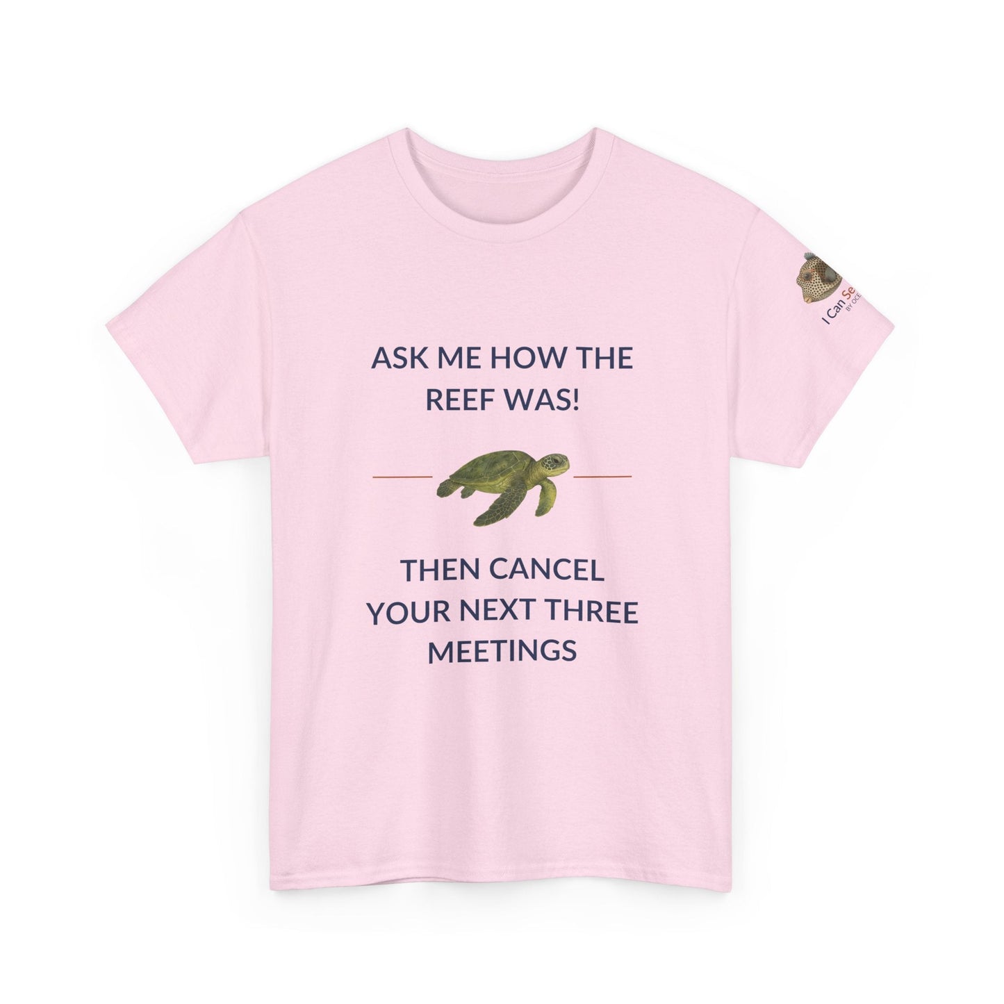 T-Shirt Light Pink / S Ask Me How The Reef Was Then Cancel Your Next Three Meetings T Shirt | I Can Sea Club Ask Me How The Reef Was Then Cancel Your Next Three Meetings T Shirt | I Can Sea Club