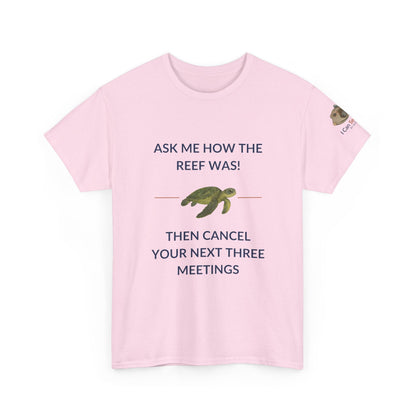 T-Shirt Light Pink / S Ask Me How The Reef Was Then Cancel Your Next Three Meetings T Shirt | I Can Sea Club Ask Me How The Reef Was Then Cancel Your Next Three Meetings T Shirt | I Can Sea Club