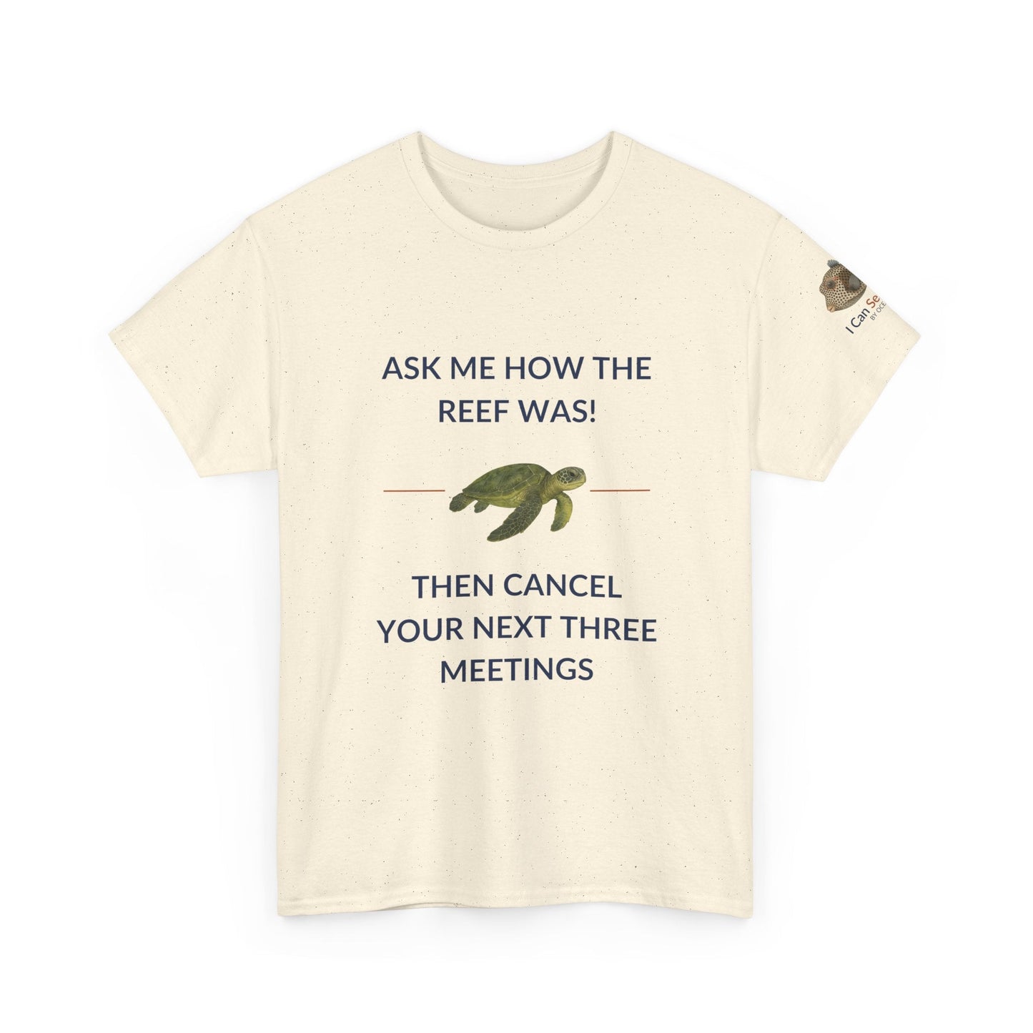 T-Shirt Natural / S Ask Me How The Reef Was Then Cancel Your Next Three Meetings T Shirt | I Can Sea Club Ask Me How The Reef Was Then Cancel Your Next Three Meetings T Shirt | I Can Sea Club