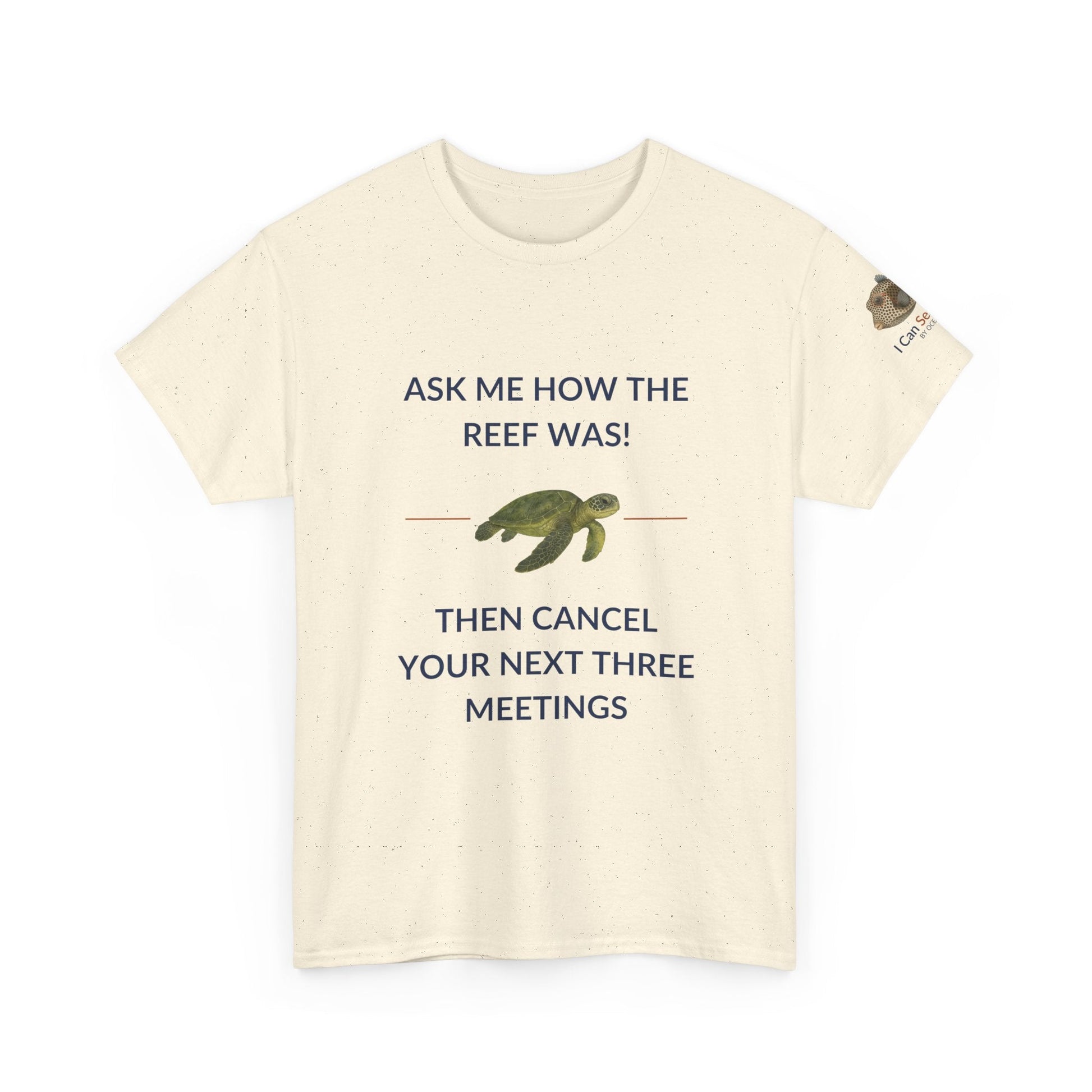T-Shirt Natural / S Ask Me How The Reef Was Then Cancel Your Next Three Meetings T Shirt | I Can Sea Club Ask Me How The Reef Was Then Cancel Your Next Three Meetings T Shirt | I Can Sea Club