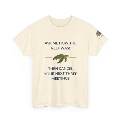 T-Shirt Natural / S Ask Me How The Reef Was Then Cancel Your Next Three Meetings T Shirt | I Can Sea Club Ask Me How The Reef Was Then Cancel Your Next Three Meetings T Shirt | I Can Sea Club