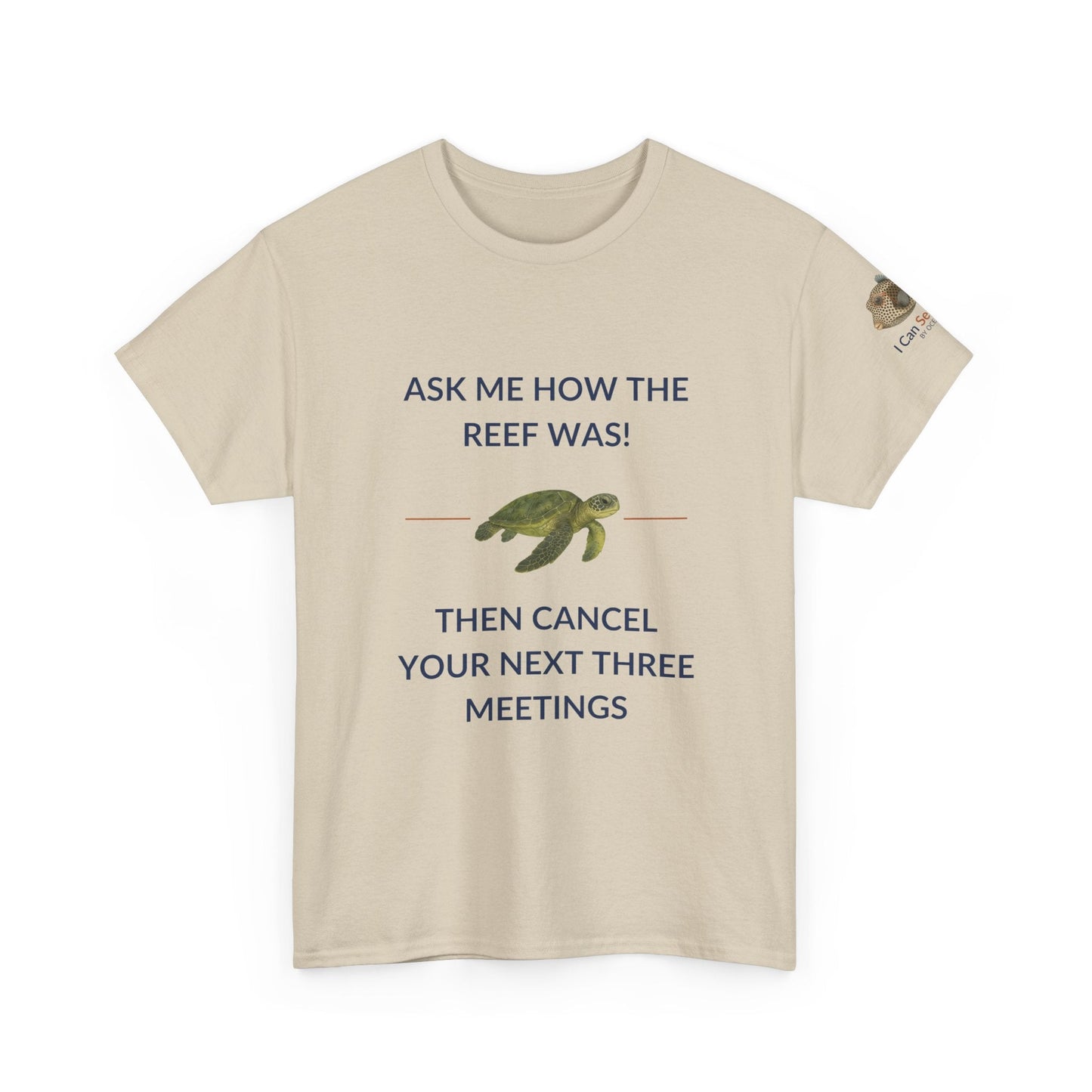 T-Shirt Sand / S Ask Me How The Reef Was Then Cancel Your Next Three Meetings T Shirt | I Can Sea Club Ask Me How The Reef Was Then Cancel Your Next Three Meetings T Shirt | I Can Sea Club