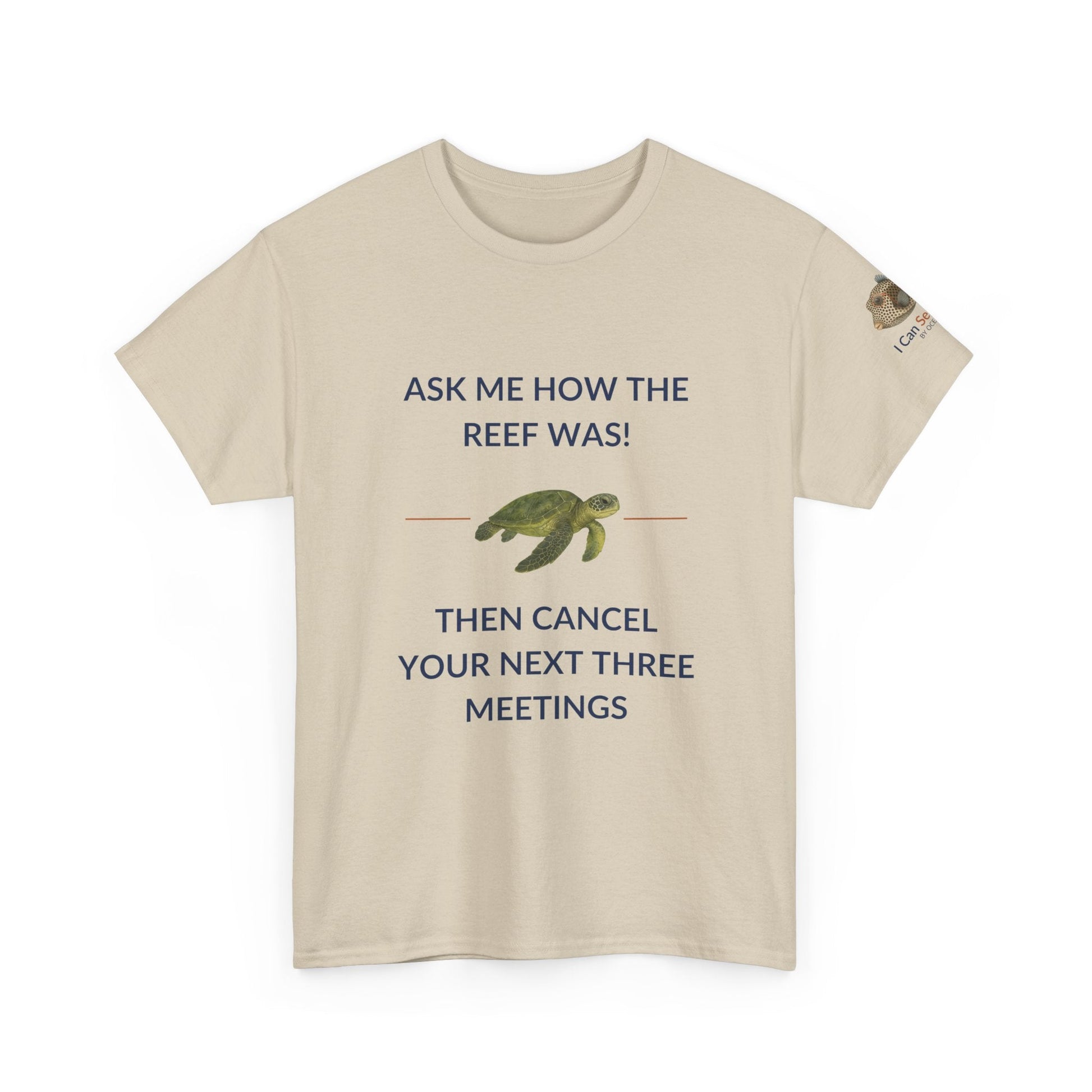 T-Shirt Sand / S Ask Me How The Reef Was Then Cancel Your Next Three Meetings T Shirt | I Can Sea Club Ask Me How The Reef Was Then Cancel Your Next Three Meetings T Shirt | I Can Sea Club