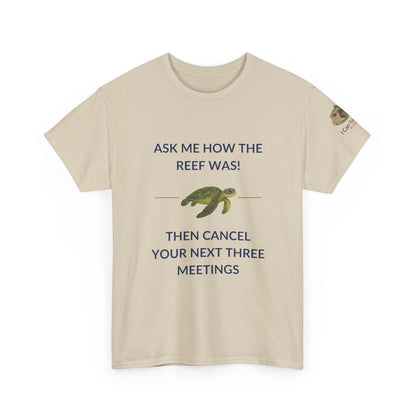 T-Shirt Sand / S Ask Me How The Reef Was Then Cancel Your Next Three Meetings T Shirt | I Can Sea Club Ask Me How The Reef Was Then Cancel Your Next Three Meetings T Shirt | I Can Sea Club