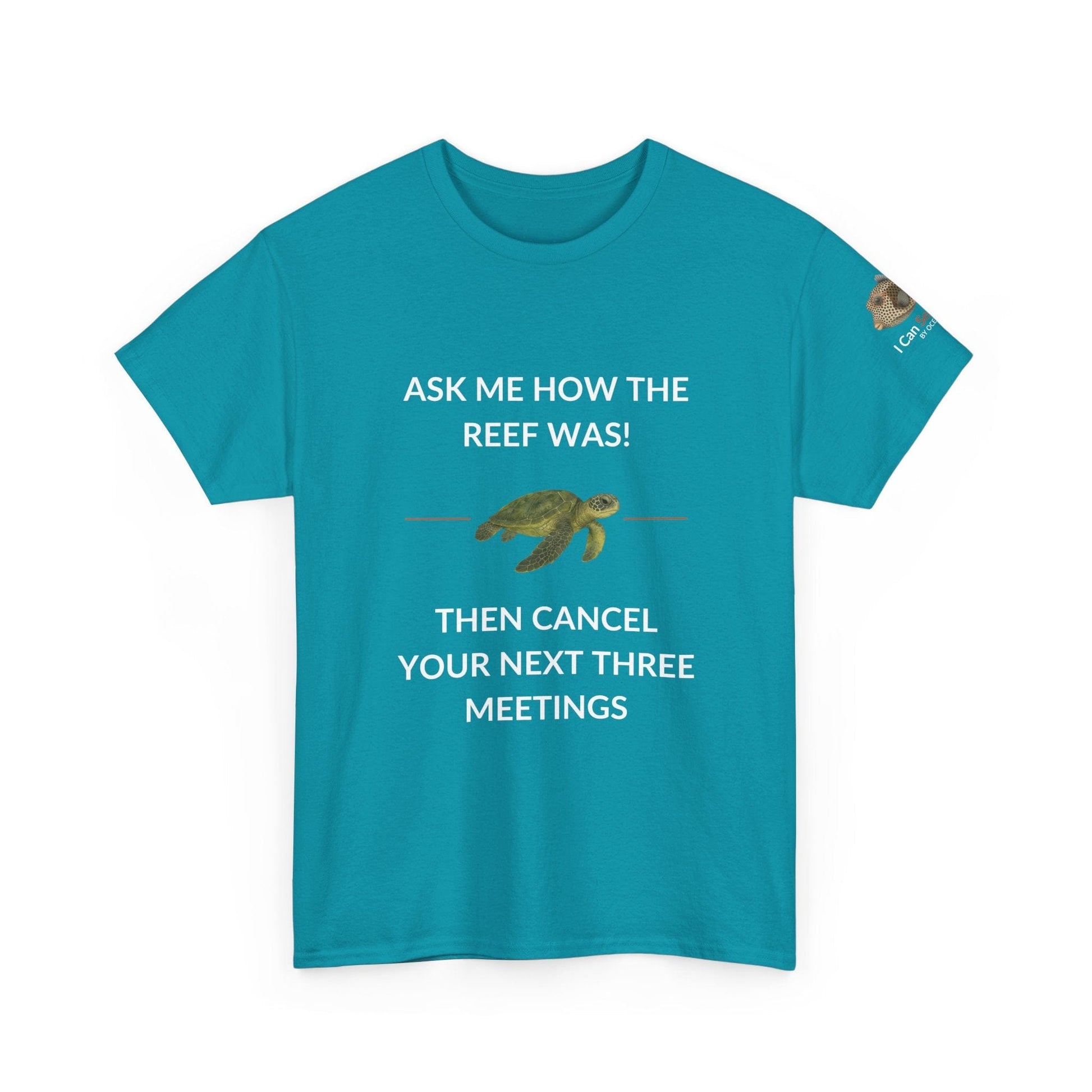T-Shirt Tropical Blue / S Ask Me How The Reef Was Then Cancel Your Next Three Meetings T Shirt | I Can Sea Club Ask Me How The Reef Was Then Cancel Your Next Three Meetings T Shirt | I Can Sea Club