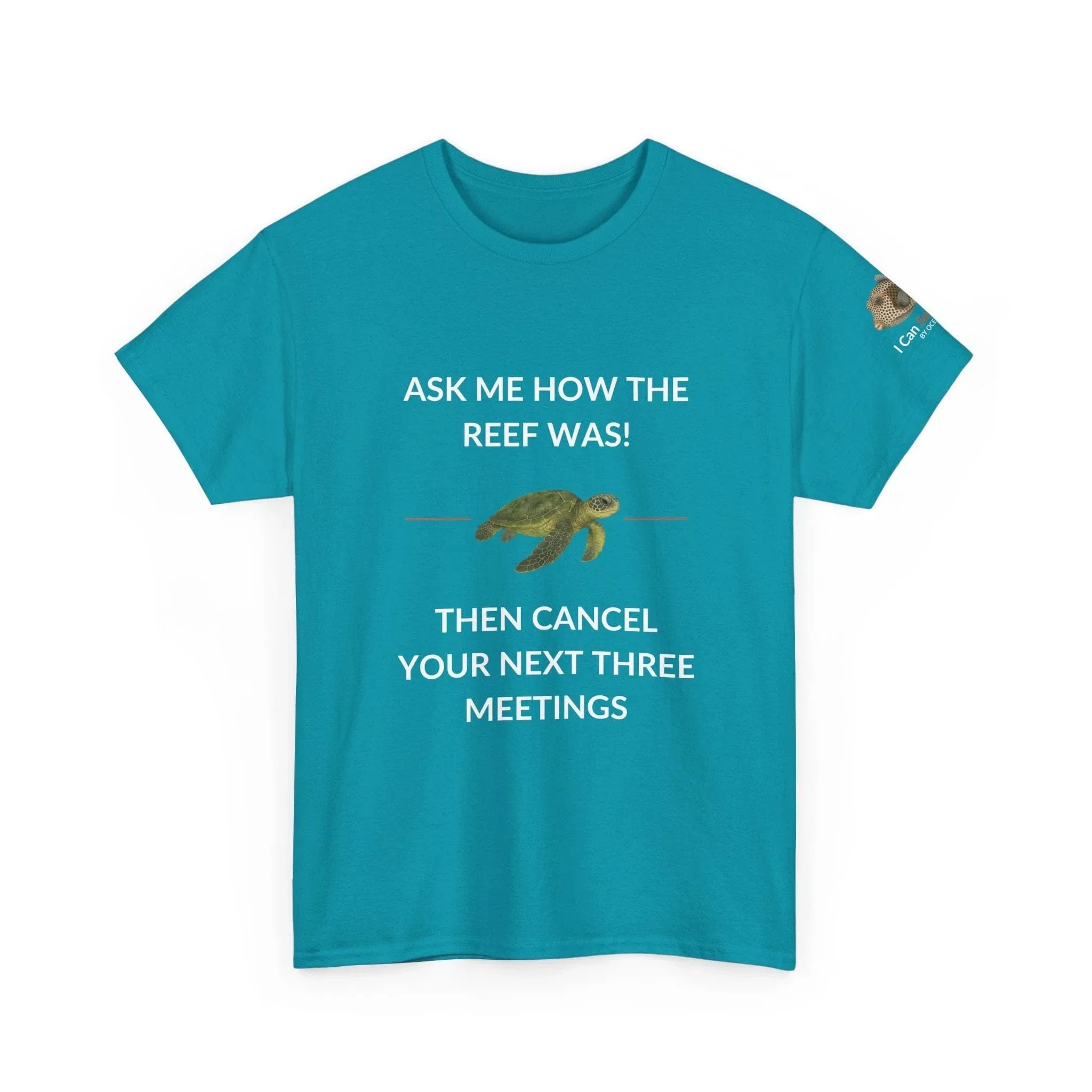 T-Shirt Tropical Blue / S Ask Me How The Reef Was Then Cancel Your Next Three Meetings T Shirt | I Can Sea Club Ask Me How The Reef Was Then Cancel Your Next Three Meetings T Shirt | I Can Sea Club