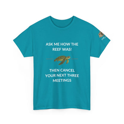 T-Shirt Tropical Blue / S Ask Me How The Reef Was Then Cancel Your Next Three Meetings T Shirt | I Can Sea Club Ask Me How The Reef Was Then Cancel Your Next Three Meetings T Shirt | I Can Sea Club