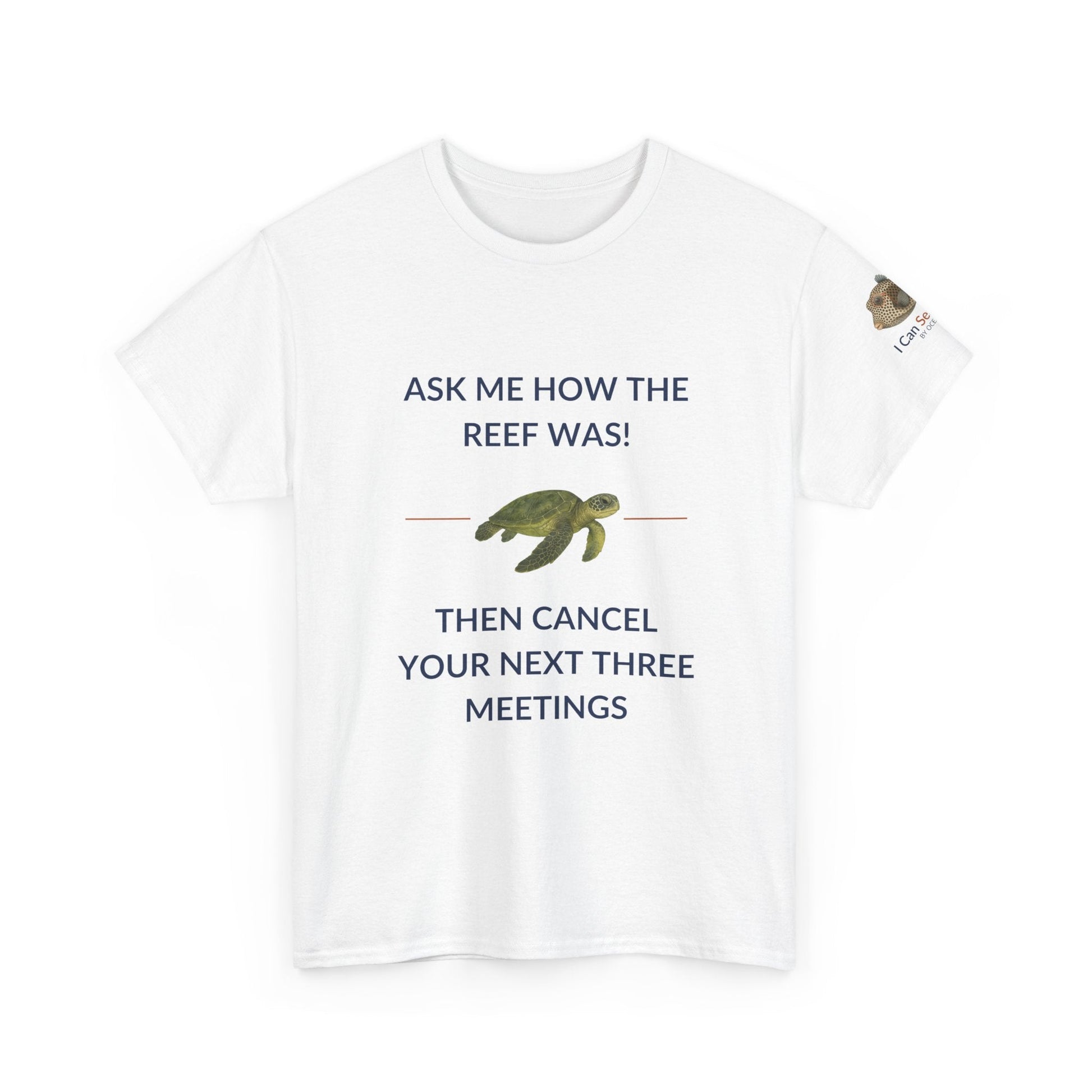 T-Shirt White / S Ask Me How The Reef Was Then Cancel Your Next Three Meetings T Shirt | I Can Sea Club Ask Me How The Reef Was Then Cancel Your Next Three Meetings T Shirt | I Can Sea Club