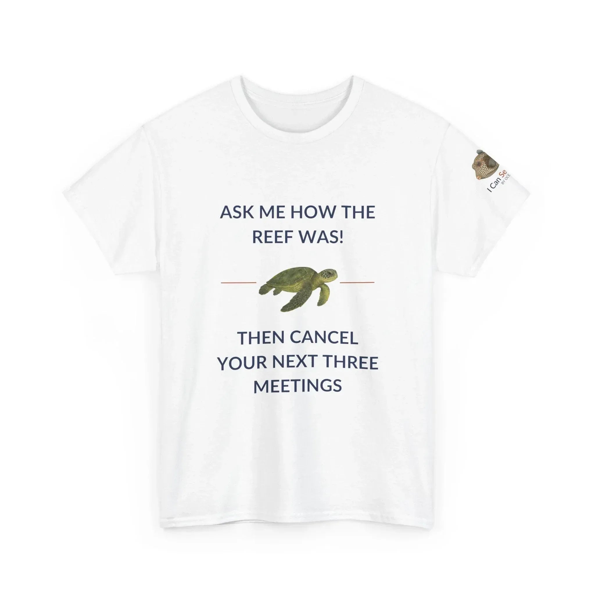 T-Shirt White / S Ask Me How The Reef Was Then Cancel Your Next Three Meetings T Shirt | I Can Sea Club Ask Me How The Reef Was Then Cancel Your Next Three Meetings T Shirt | I Can Sea Club