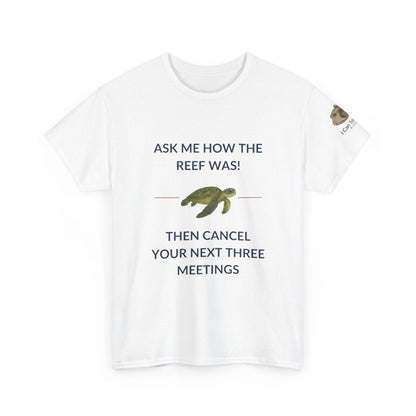T-Shirt White / S Ask Me How The Reef Was Then Cancel Your Next Three Meetings T Shirt | I Can Sea Club Ask Me How The Reef Was Then Cancel Your Next Three Meetings T Shirt | I Can Sea Club