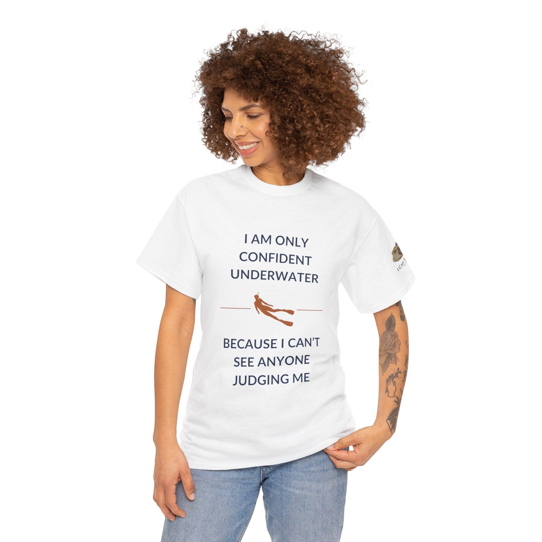 T-Shirt I Am Only Confident Underwater Because I Can’t See Anyone Judging Me T Shirt | I Can Sea Club I Am Only Confident Underwater Because I Can’t See Anyone Judging Me T Shirt | I Can Sea Club