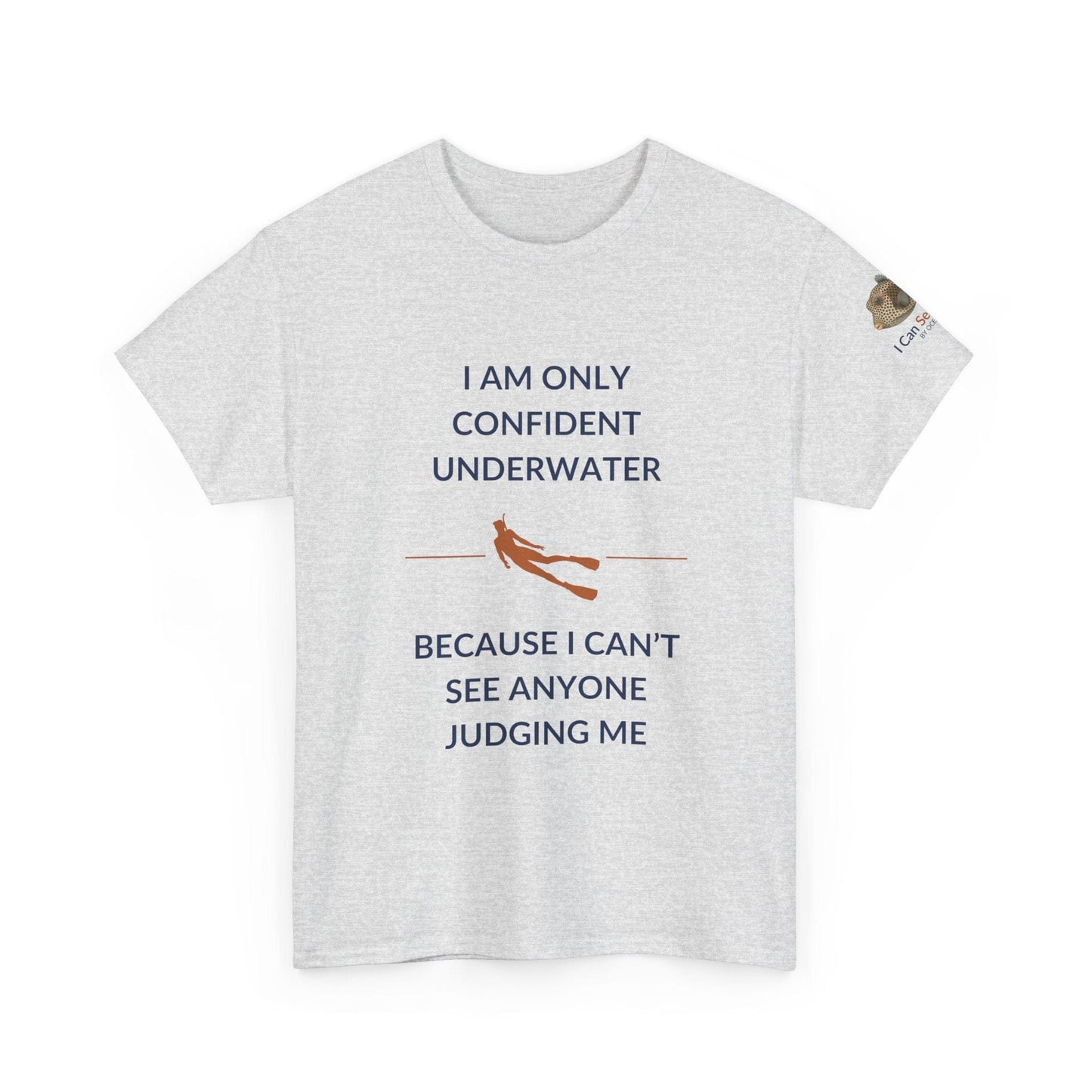 T-Shirt Ash / S I Am Only Confident Underwater Because I Can’t See Anyone Judging Me T Shirt | I Can Sea Club I Am Only Confident Underwater Because I Can’t See Anyone Judging Me T Shirt | I Can Sea Club