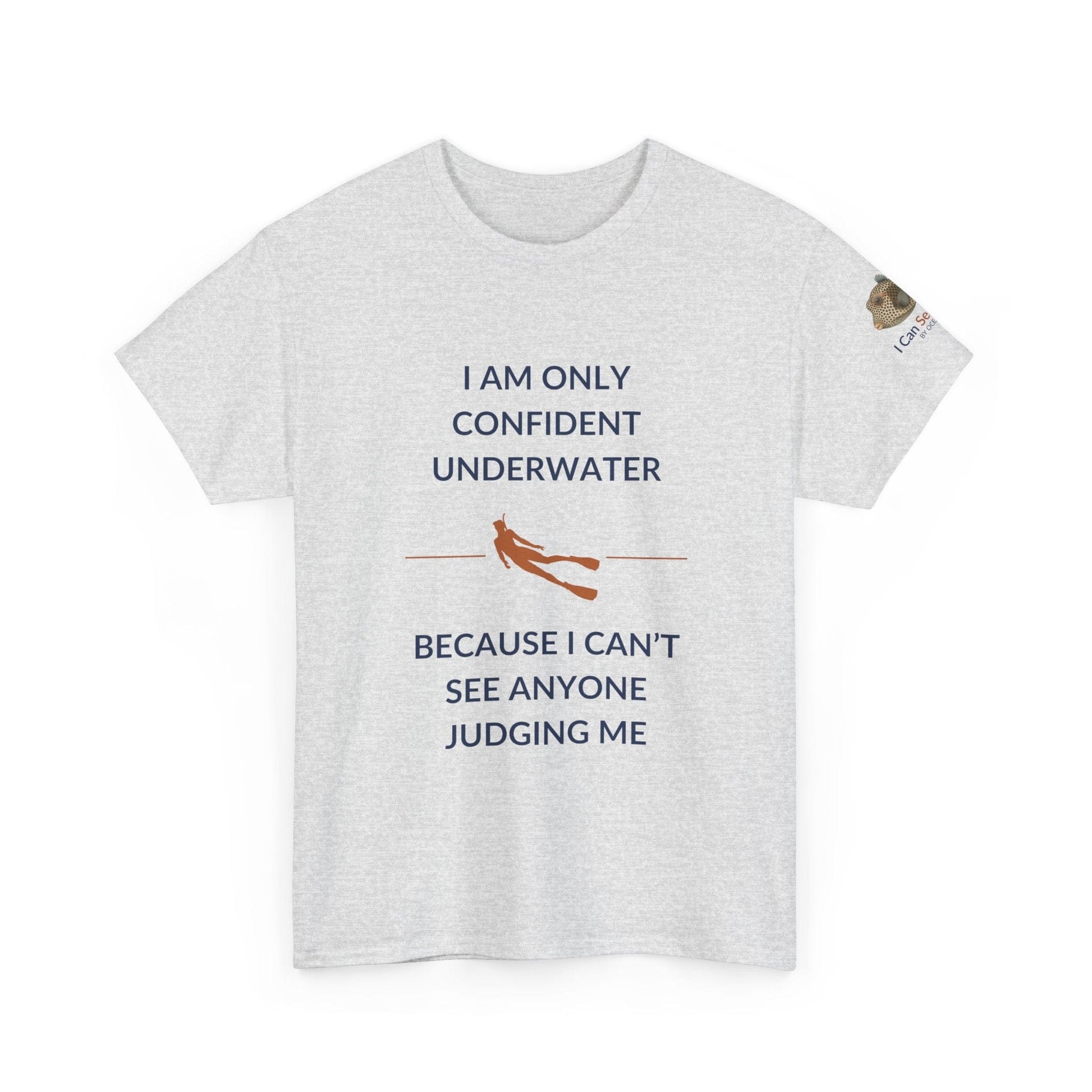 T-Shirt Ash / S I Am Only Confident Underwater Because I Can’t See Anyone Judging Me T Shirt | I Can Sea Club I Am Only Confident Underwater Because I Can’t See Anyone Judging Me T Shirt | I Can Sea Club