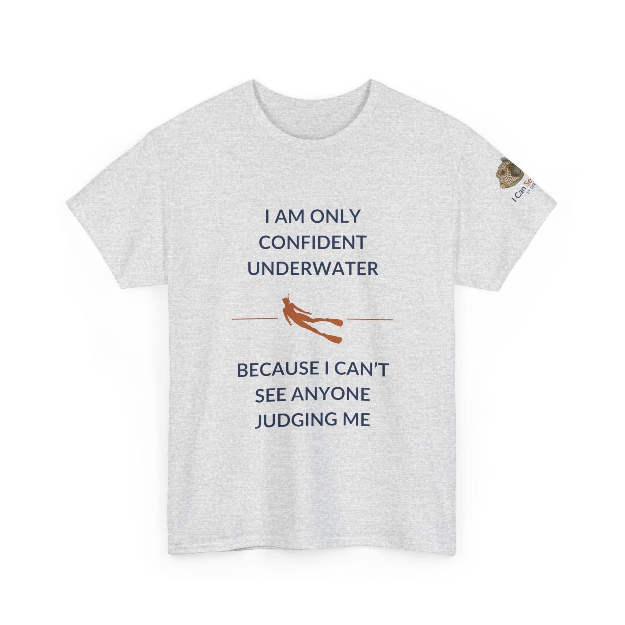 T-Shirt Ash / S I Am Only Confident Underwater Because I Can’t See Anyone Judging Me T Shirt | I Can Sea Club I Am Only Confident Underwater Because I Can’t See Anyone Judging Me T Shirt | I Can Sea Club