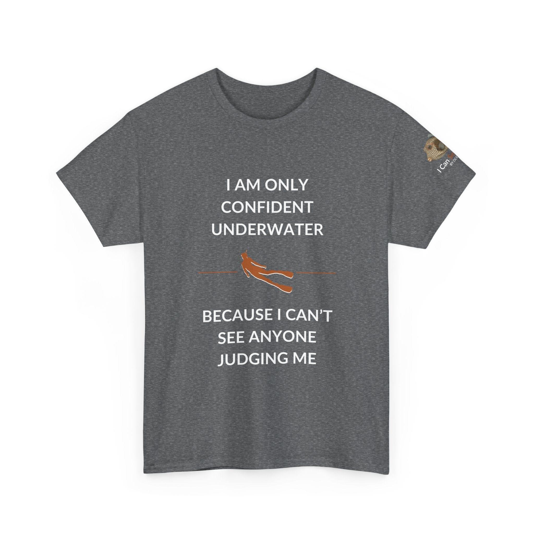 T-Shirt Graphite Heather / S I Am Only Confident Underwater Because I Can’t See Anyone Judging Me T Shirt | I Can Sea Club I Am Only Confident Underwater Because I Can’t See Anyone Judging Me T Shirt | I Can Sea Club