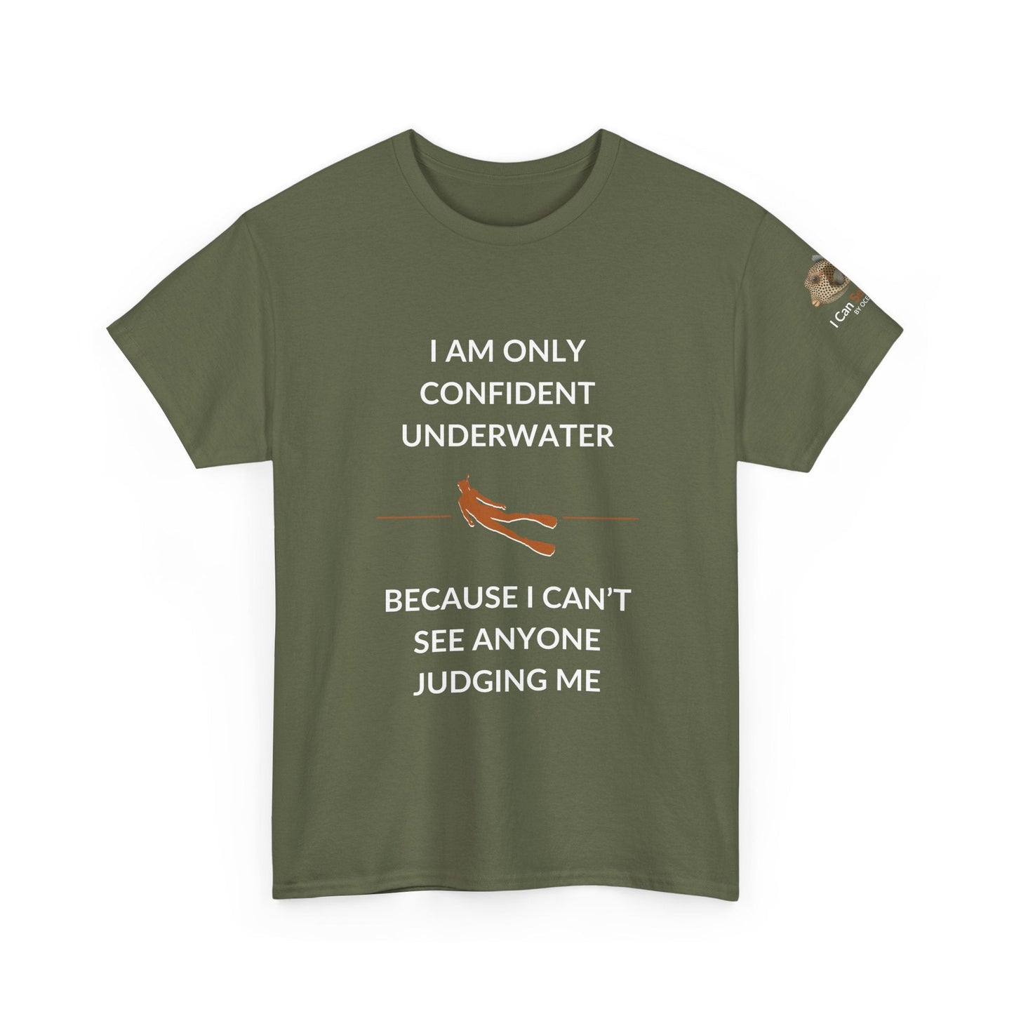 T-Shirt Military Green / S I Am Only Confident Underwater Because I Can’t See Anyone Judging Me T Shirt | I Can Sea Club I Am Only Confident Underwater Because I Can’t See Anyone Judging Me T Shirt | I Can Sea Club