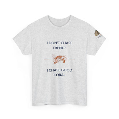 T-Shirt Ash / S I Don’t Chase Trends - I Chase Good Coral Ocean Lovers & Divers T-Shirt I Don’t Chase Trends - I Chase Good Coral Ocean Lovers & Divers T-Shirt
