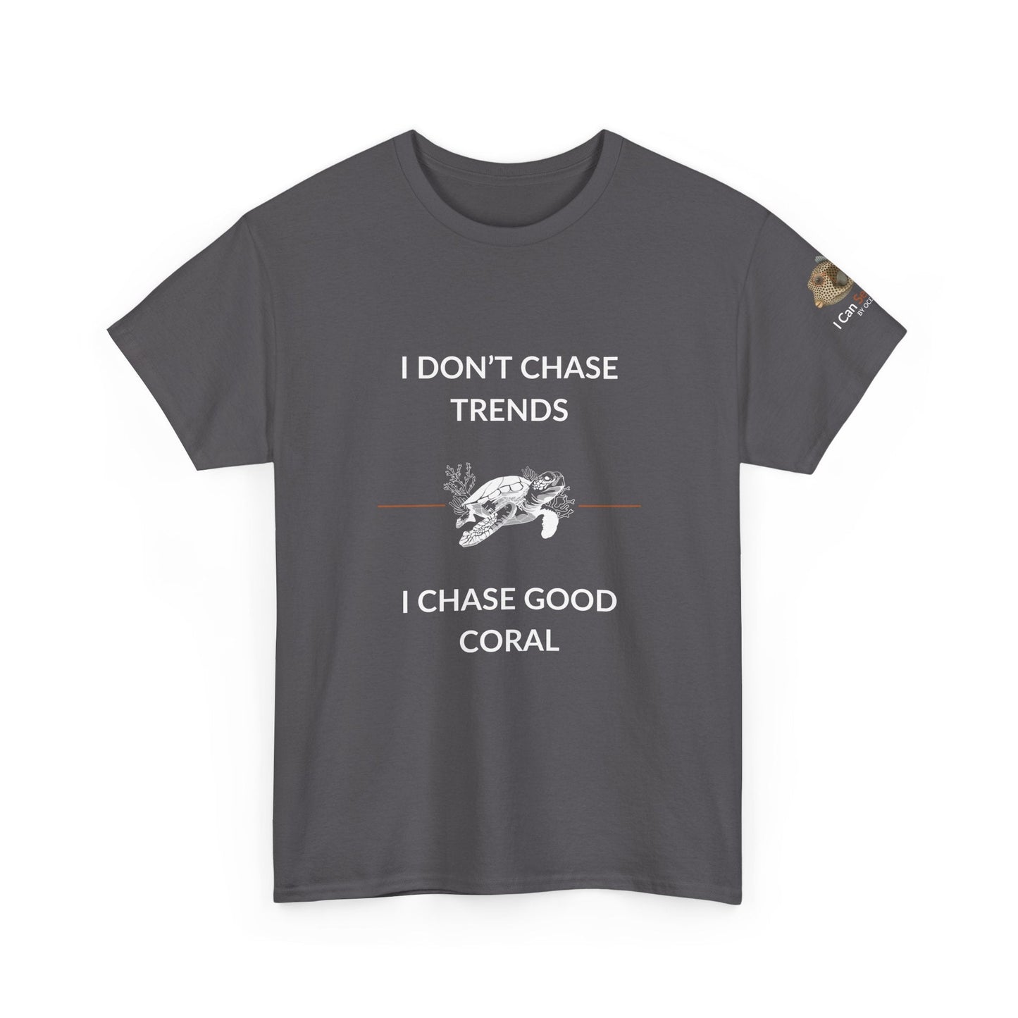 T-Shirt Charcoal / S I Don’t Chase Trends - I Chase Good Coral Ocean Lovers & Divers T-Shirt I Don’t Chase Trends - I Chase Good Coral Ocean Lovers & Divers T-Shirt
