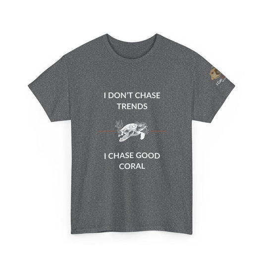 T-Shirt Graphite Heather / S I Don’t Chase Trends - I Chase Good Coral Ocean Lovers & Divers T-Shirt I Don’t Chase Trends - I Chase Good Coral Ocean Lovers & Divers T-Shirt