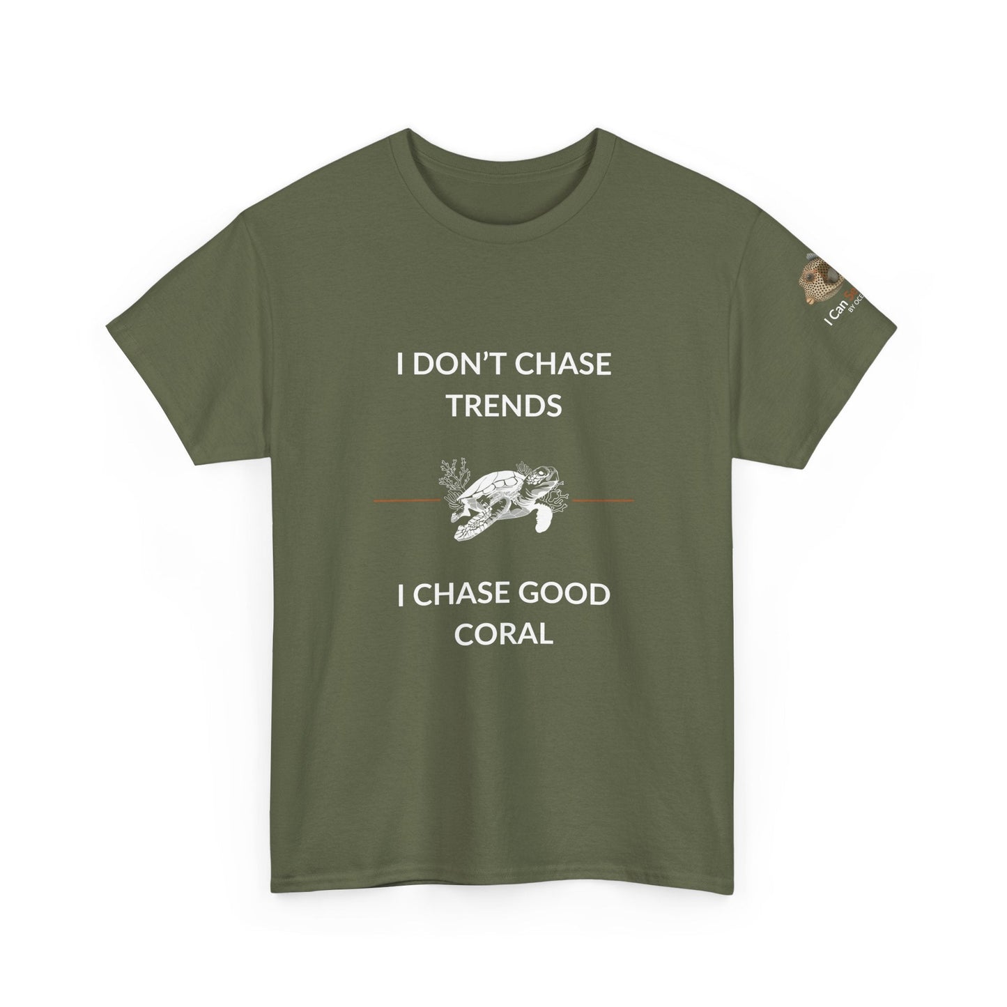 T-Shirt Military Green / S I Don’t Chase Trends - I Chase Good Coral Ocean Lovers & Divers T-Shirt I Don’t Chase Trends - I Chase Good Coral Ocean Lovers & Divers T-Shirt