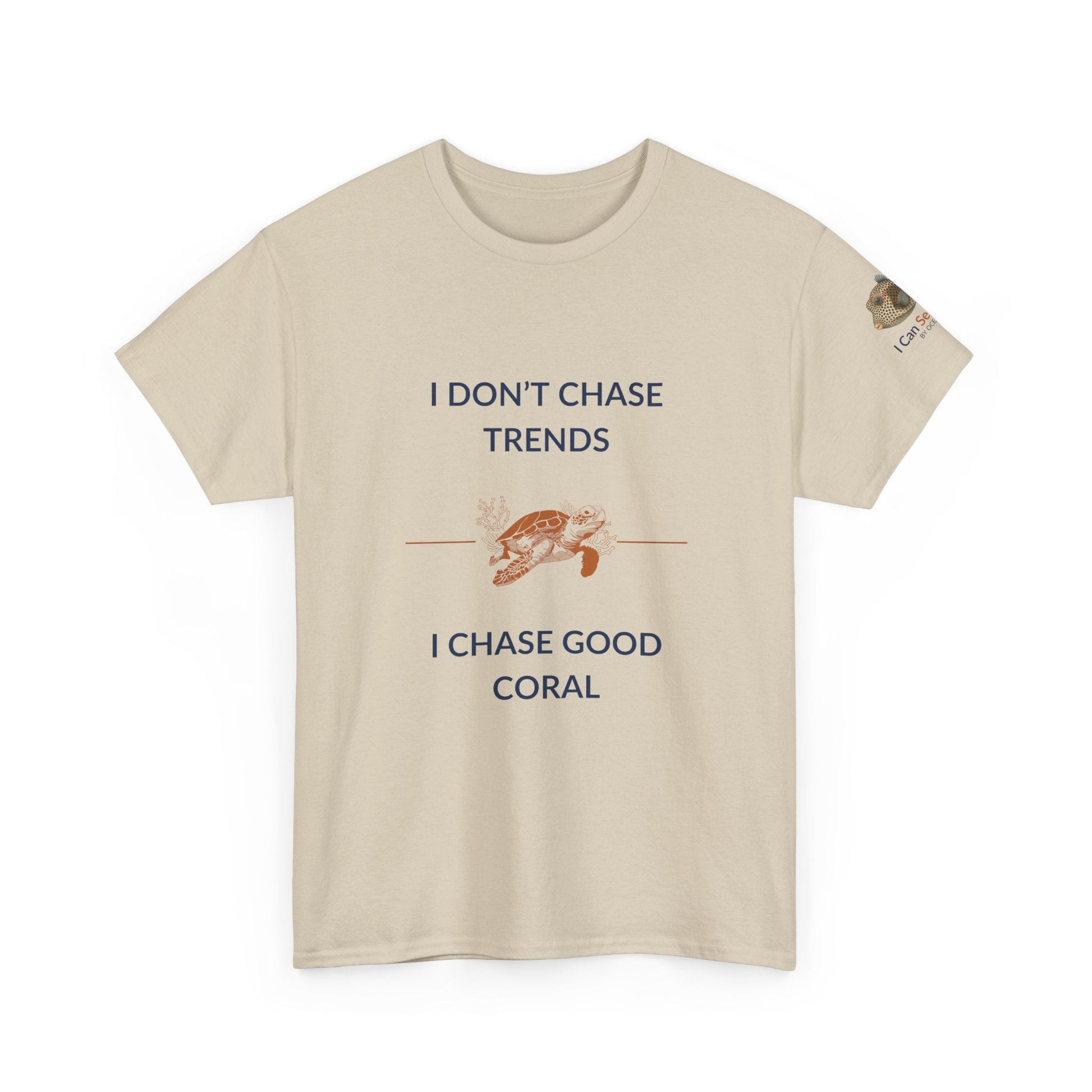 T-Shirt Sand / S I Don’t Chase Trends - I Chase Good Coral Ocean Lovers & Divers T-Shirt I Don’t Chase Trends - I Chase Good Coral Ocean Lovers & Divers T-Shirt