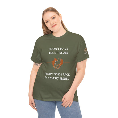 T-Shirt I Don’t Have Trust Issues, I Have ‘Did I Pack My Mask’ Issues - Ocean Lovers Unisex Tee I Don’t Have Trust Issues, I Have ‘Did I Pack My Mask’ Issues - Ocean Lovers Unisex Tee