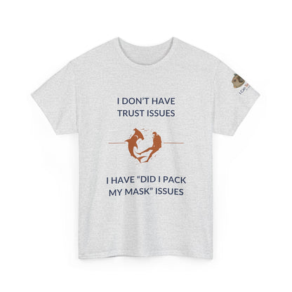 T-Shirt Ash / S I Don’t Have Trust Issues, I Have ‘Did I Pack My Mask’ Issues - Ocean Lovers Unisex Tee I Don’t Have Trust Issues, I Have ‘Did I Pack My Mask’ Issues - Ocean Lovers Unisex Tee