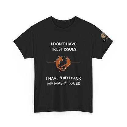T-Shirt Black / S I Don’t Have Trust Issues, I Have ‘Did I Pack My Mask’ Issues - Ocean Lovers Unisex Tee I Don’t Have Trust Issues, I Have ‘Did I Pack My Mask’ Issues - Ocean Lovers Unisex Tee