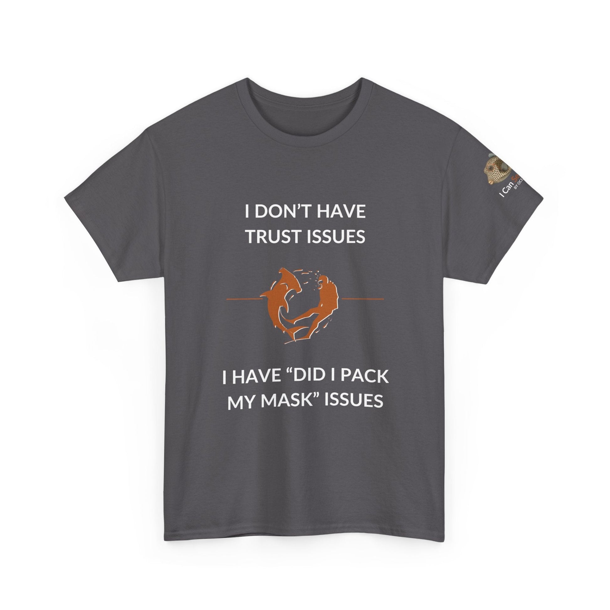 T-Shirt Charcoal / S I Don’t Have Trust Issues, I Have ‘Did I Pack My Mask’ Issues - Ocean Lovers Unisex Tee I Don’t Have Trust Issues, I Have ‘Did I Pack My Mask’ Issues - Ocean Lovers Unisex Tee