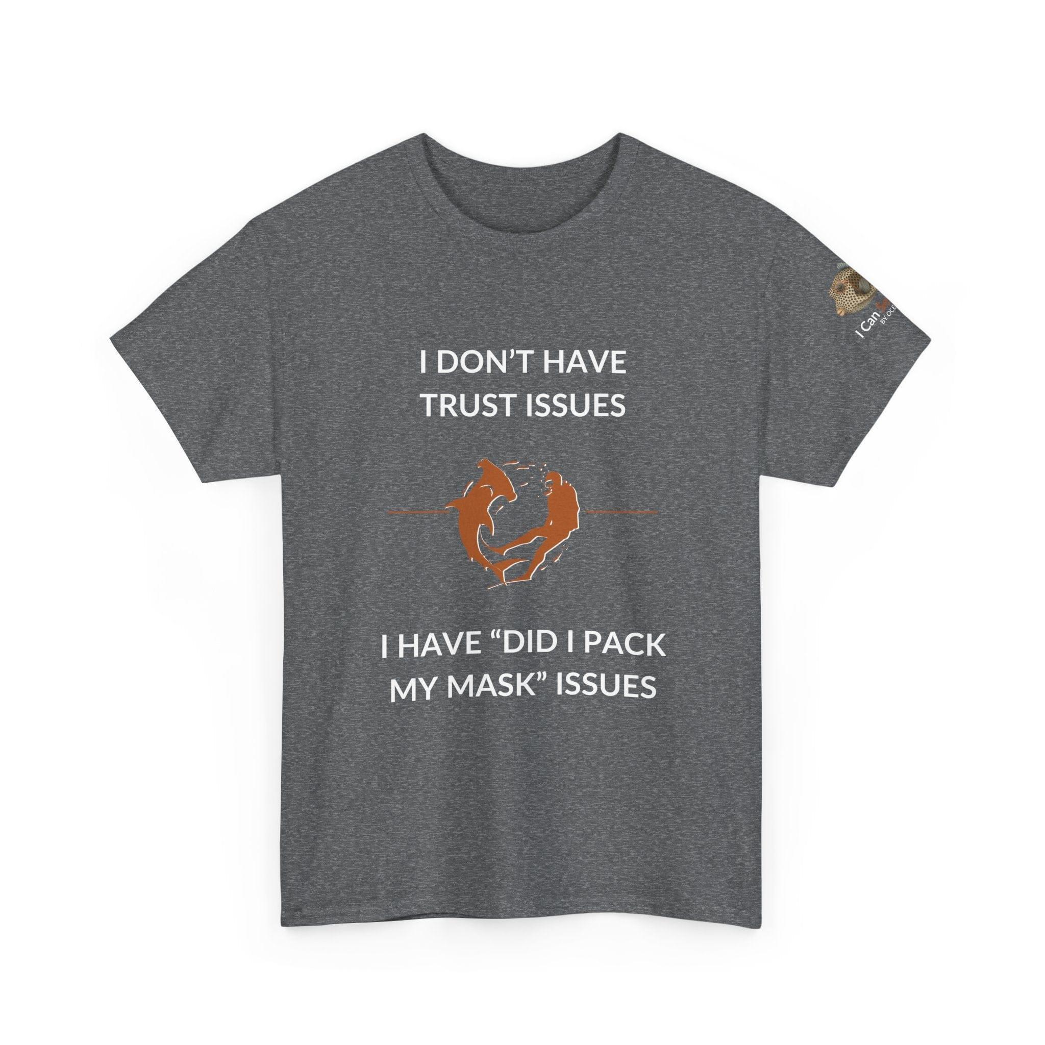 T-Shirt Graphite Heather / S I Don’t Have Trust Issues, I Have ‘Did I Pack My Mask’ Issues - Ocean Lovers Unisex Tee I Don’t Have Trust Issues, I Have ‘Did I Pack My Mask’ Issues - Ocean Lovers Unisex Tee