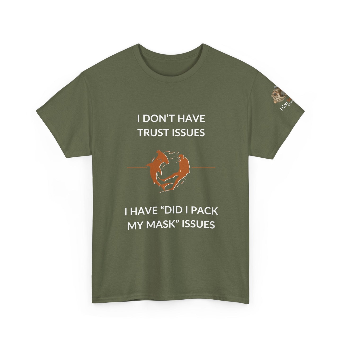 T-Shirt Military Green / S I Don’t Have Trust Issues, I Have ‘Did I Pack My Mask’ Issues - Ocean Lovers Unisex Tee I Don’t Have Trust Issues, I Have ‘Did I Pack My Mask’ Issues - Ocean Lovers Unisex Tee