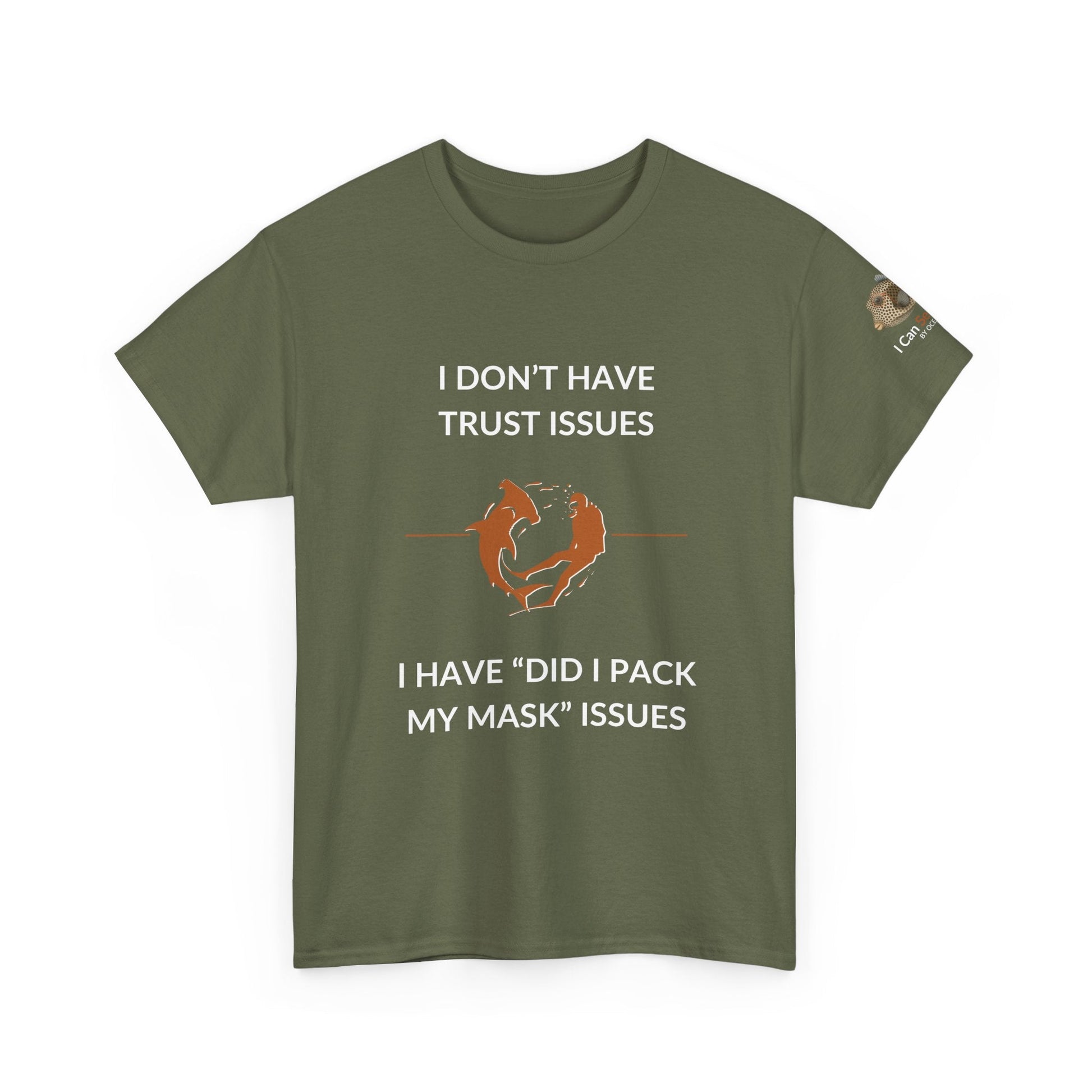 T-Shirt Military Green / S I Don’t Have Trust Issues, I Have ‘Did I Pack My Mask’ Issues - Ocean Lovers Unisex Tee I Don’t Have Trust Issues, I Have ‘Did I Pack My Mask’ Issues - Ocean Lovers Unisex Tee