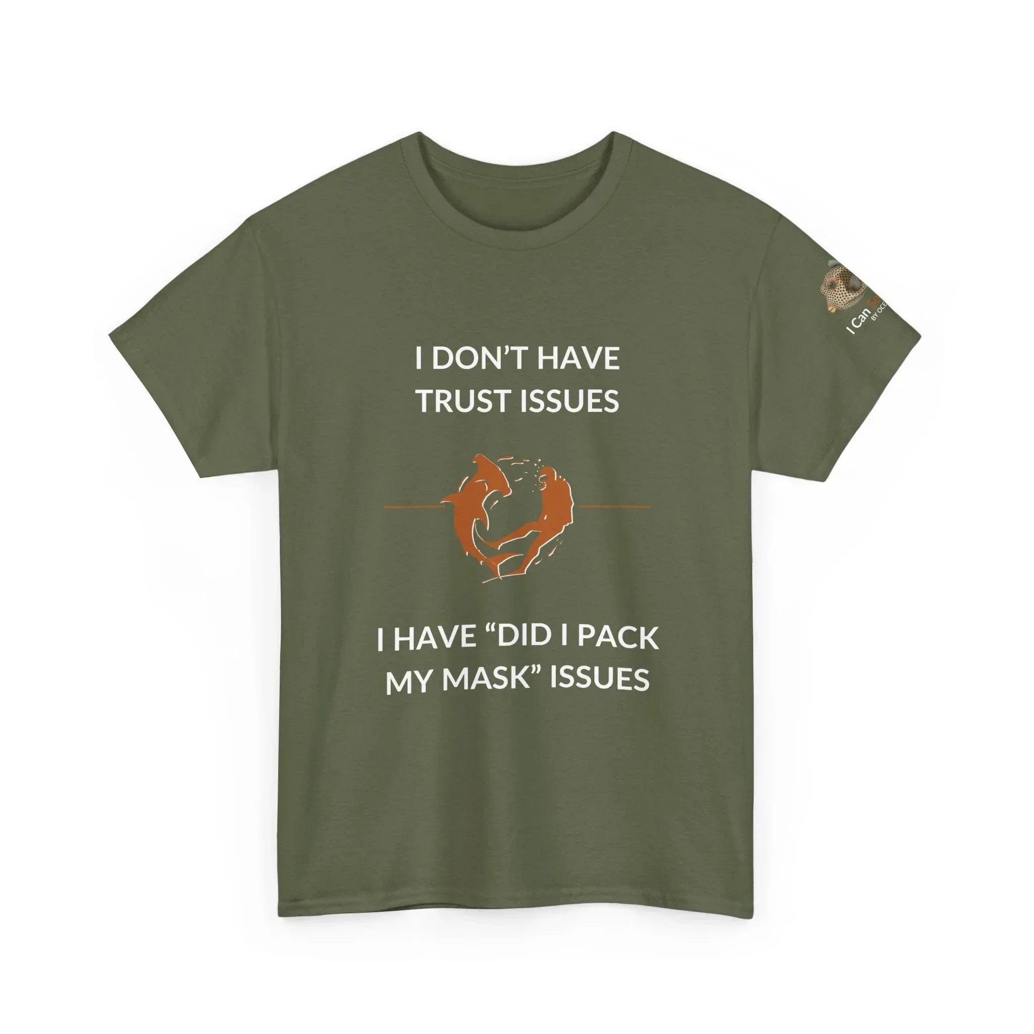 T-Shirt Military Green / S I Don’t Have Trust Issues, I Have ‘Did I Pack My Mask’ Issues - Ocean Lovers Unisex Tee I Don’t Have Trust Issues, I Have ‘Did I Pack My Mask’ Issues - Ocean Lovers Unisex Tee