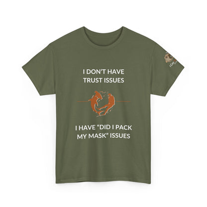 T-Shirt Military Green / S I Don’t Have Trust Issues, I Have ‘Did I Pack My Mask’ Issues - Ocean Lovers Unisex Tee I Don’t Have Trust Issues, I Have ‘Did I Pack My Mask’ Issues - Ocean Lovers Unisex Tee