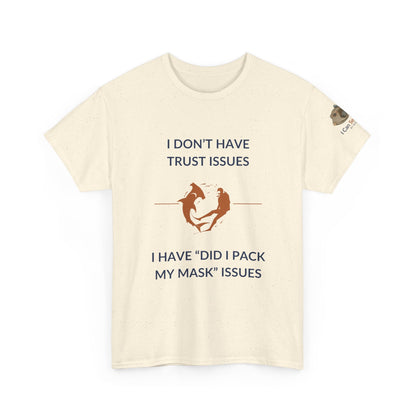 T-Shirt Natural / S I Don’t Have Trust Issues, I Have ‘Did I Pack My Mask’ Issues - Ocean Lovers Unisex Tee I Don’t Have Trust Issues, I Have ‘Did I Pack My Mask’ Issues - Ocean Lovers Unisex Tee