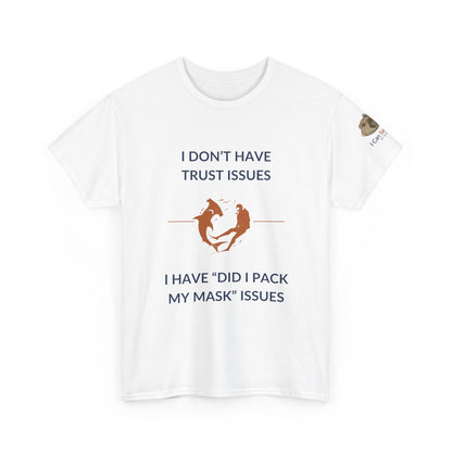 T-Shirt White / S I Don’t Have Trust Issues, I Have ‘Did I Pack My Mask’ Issues - Ocean Lovers Unisex Tee I Don’t Have Trust Issues, I Have ‘Did I Pack My Mask’ Issues - Ocean Lovers Unisex Tee