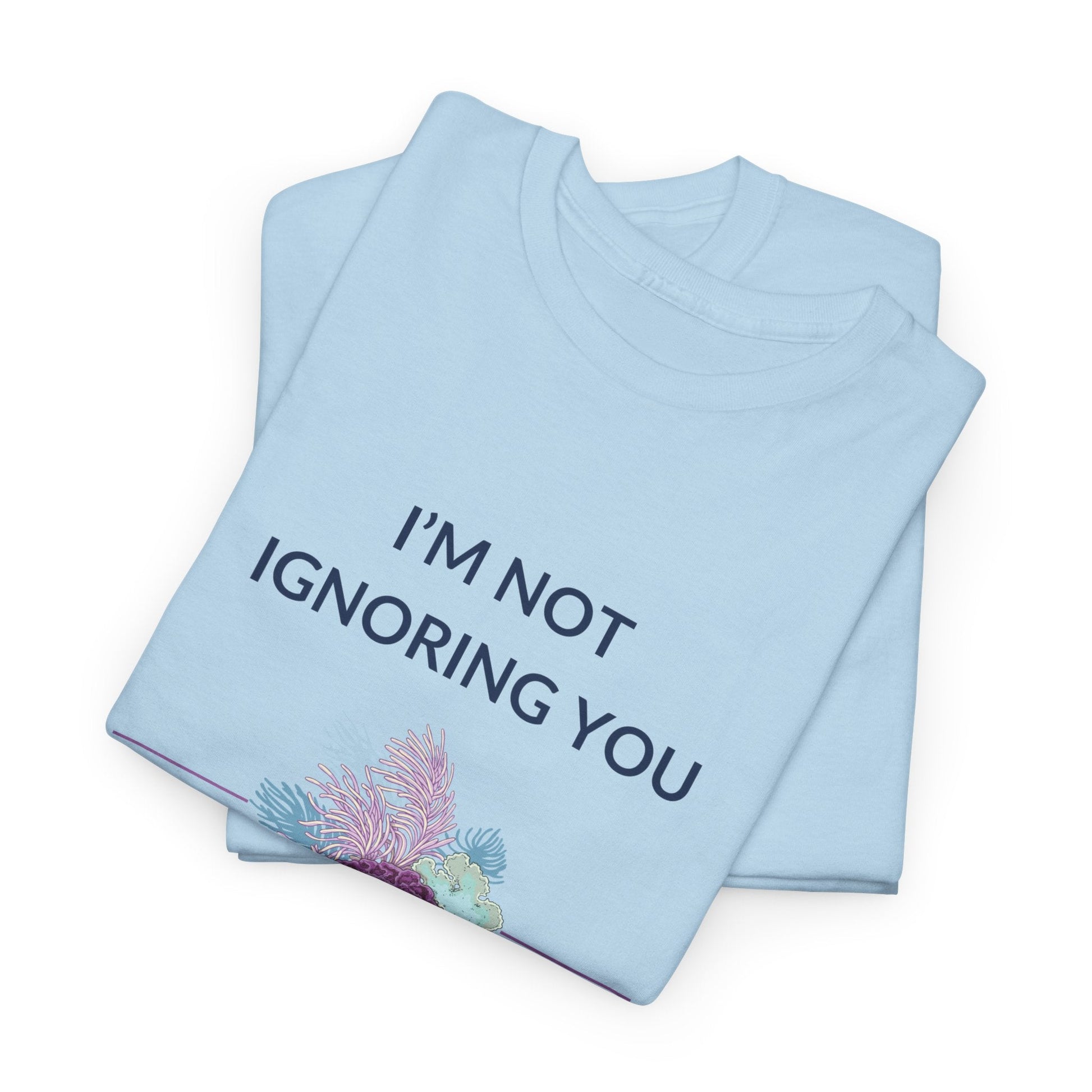 T-Shirt I’m Not Ignoring You, I Genuinely Thought You Were A Coral T-Shirt - Funny Snorkeler & Diver Tee I’m Not Ignoring You, I Genuinely Thought You Were A Coral T-Shirt - Funny Snorkeler & Diver Tee