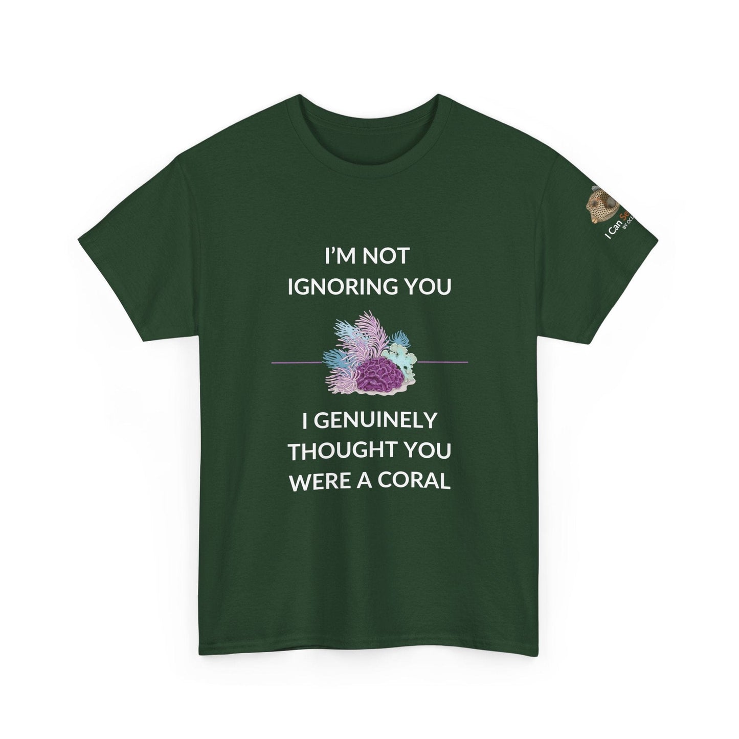 T-Shirt forest Green / S I’m Not Ignoring You, I Genuinely Thought You Were A Coral T-Shirt - Funny Snorkeler & Diver Tee I’m Not Ignoring You, I Genuinely Thought You Were A Coral T-Shirt - Funny Snorkeler & Diver Tee