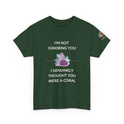 T-Shirt forest Green / S I’m Not Ignoring You, I Genuinely Thought You Were A Coral T-Shirt - Funny Snorkeler & Diver Tee I’m Not Ignoring You, I Genuinely Thought You Were A Coral T-Shirt - Funny Snorkeler & Diver Tee