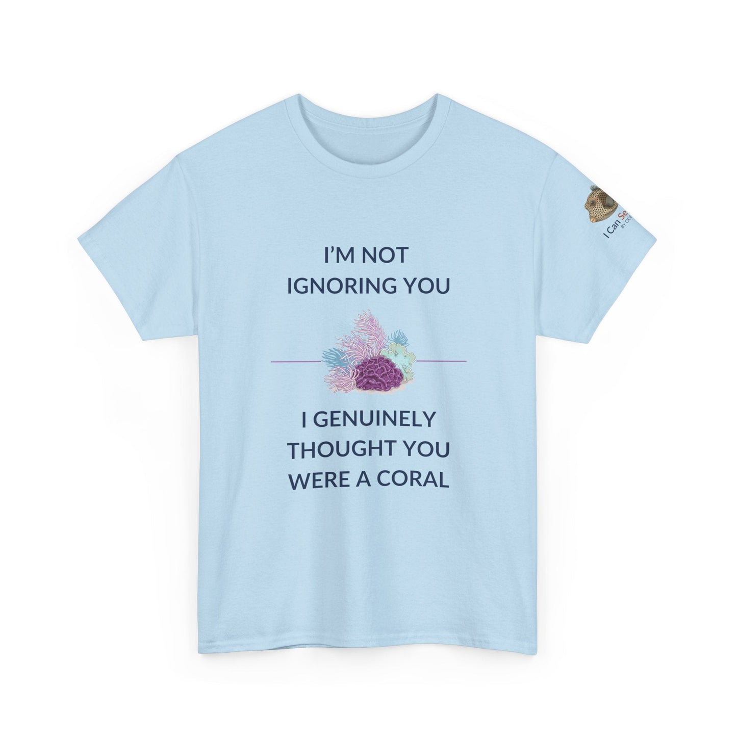 T-Shirt Light Blue / S I’m Not Ignoring You, I Genuinely Thought You Were A Coral T-Shirt - Funny Snorkeler & Diver Tee I’m Not Ignoring You, I Genuinely Thought You Were A Coral T-Shirt - Funny Snorkeler & Diver Tee